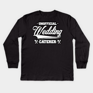 Unofficial Wedding Caterer Kids Long Sleeve T-Shirt